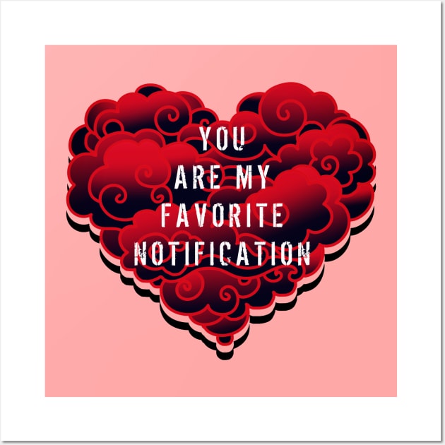 YOU ARE MY FAVORITE NOTIFICATION Wall Art by MAYRAREINART